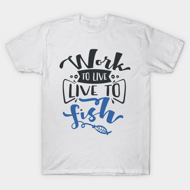 Work to Live Live to Fish T-Shirt by Fox1999